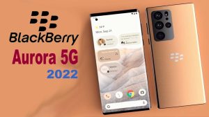 Read more about the article Blackberry Aurora 5G 2022 Price, Specs, Release Date, News